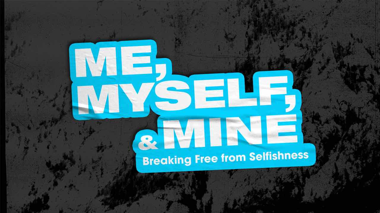 Me, Myself and Mine sermon series