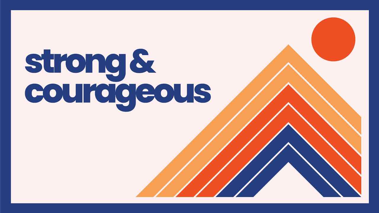 Strong & Courageous sermon series